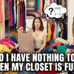 Why Do I Have Nothing to Wear When My Closet Is Full? The Psychology Behind It