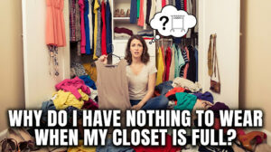 Read more about the article Why Do I Have Nothing to Wear When My Closet Is Full? The Psychology Behind It