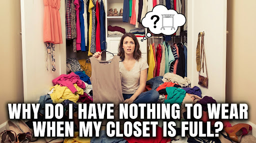 Why Do I Have Nothing to Wear When My Closet Is Full? The Psychology Behind It