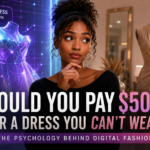Would You Pay $500 for a Dress You Can’t Wear? The Psychology Behind Digital Fashion