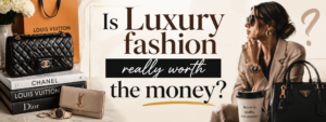 Read more about the article Is Luxury Fashion Really Worth the Money? What You’re Actually Paying For