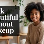 10 Ways to Look Naturally Beautiful Without Wearing Much Makeup